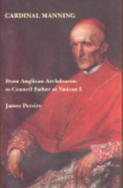 Cardinal Manning - Book From Anglican Archdeacon to Council Father at Vatican I By James Pereiro