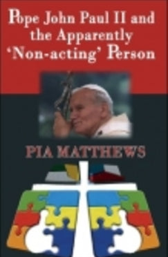 Pope John Paul II and the Apparently 'Non-acting' Person - Book By Pia Matthews