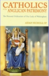 The Personal Ordinariate of Our Lady of Walsingham - Book Catholics of the Anglican Patrimony By Aidan Nicols, OP