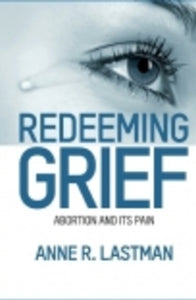 Redeeming Grief - Book Abortion and Its Pain By Anne R. Lastman