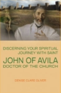 St John of Avila, Doctor of the Church - Book Discerning your Spiritual Journey By Denise Clare Oliver