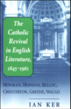 The Catholic Revival in English Literature, 1845–1961 - Book By Ian Ker