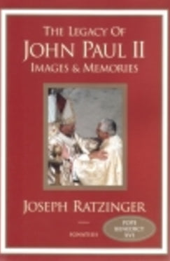 The Legacy of John Paul II - Book Images and Memories By Joseph Ratzinger