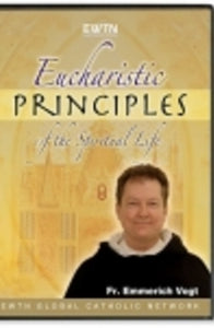 Eucharistic Principles of The Spiritual Life - DVD