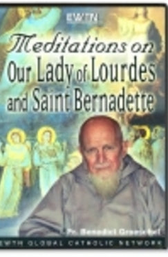 Meditations on Our Lady of Lourdes and St. Bernadette - DVD